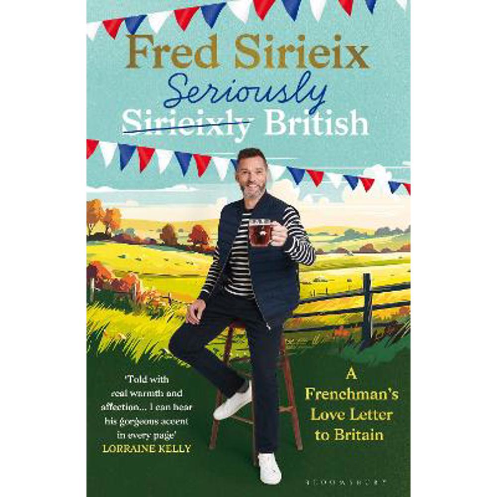 Seriously British: A Frenchman's love letter to Britain (Hardback) - Fred Sirieix